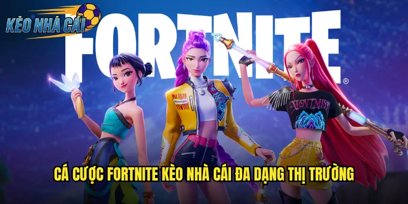 Fortnite Kèo Nhà Cái Đặt Cược Battle Royale Hấp Dẫn Mỗi Ngày 2 Cá Cược Fortnite Kèo Nhà Cái Đa Dạng Thị Trường